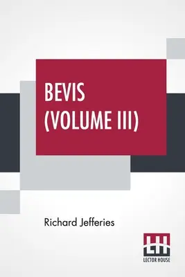 Bevis (III. zväzok): Príbeh chlapca v troch zväzkoch, zväzok III. - Bevis (Volume III): The Story Of A Boy, In Three Volumes, Vol. III.