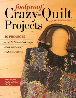 Bláznivé projekty Crazy-Quilt: Vychytávky: 10 projektov, mapy stehov podľa švov, slovník stehov, vzory v plnej veľkosti - Foolproof Crazy-Quilt Projects: 10 Projects, Seam-By-Seam Stitch Maps, Stitch Dictionary, Full-Size Patterns