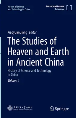 Štúdie o nebi a zemi v starovekej Číne: Dejiny vedy a techniky v Číne 2. zväzok - The Studies of Heaven and Earth in Ancient China: History of Science and Technology in China Volume 2