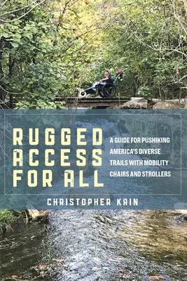 Robustný prístup pre všetkých: Príručka pre turistiku po rozmanitých amerických chodníkoch s kočíkmi a stoličkami pre telesne postihnutých - Rugged Access for All: A Guide for Pushiking America's Diverse Trails with Mobility Chairs and Strollers
