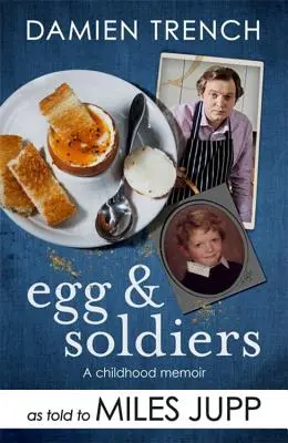 Vajíčko a vojaci: Spomienky na detstvo (s pohľadnicami zo súčasnosti) by Damien Trench - Egg and Soldiers: A Childhood Memoir (with Postcards from the Present) by Damien Trench