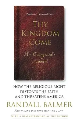 Príď kráľovstvo tvoje: Ako náboženská pravica narúša vieru a ohrozuje Ameriku; nárek evanjelika - Thy Kingdom Come: How the Religious Right Distorts Faith and Threatens America; An Evangelical's Lament