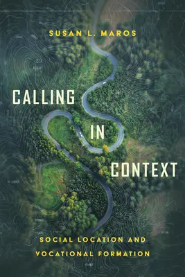 Volanie v súvislostiach: Sociálna poloha a formácia povolania - Calling in Context: Social Location and Vocational Formation