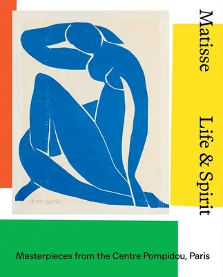 Matisse: Život a duch: Matisse: Život a dielo: Majstrovské diela z Centre Pompidou, Paríž - Matisse: Life and Spirit: Masterpieces from the Centre Pompidou, Paris