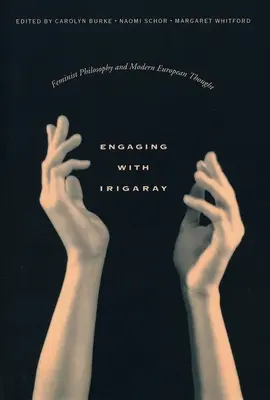 Engaging with Irigaray: Feministická filozofia a moderné európske myslenie - Engaging with Irigaray: Feminist Philosophy and Modern European Thought