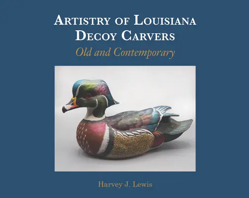 Umenie louisianských vábničiek: Staré a súčasné - Artistry of Louisiana Decoys: Old and Contemporary