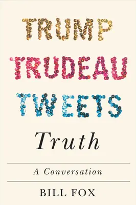 Trump, Trudeau, tweety, pravda: rozhovor - Trump, Trudeau, Tweets, Truth: A Conversation