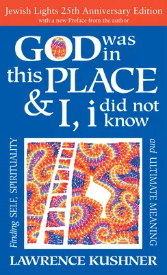 Boh bol na tomto mieste & ja, ja som to nevedel - 25. výročie vyd: Nájsť seba, spiritualitu a konečný zmysel - God Was in This Place & I, I Did Not Know--25th Anniversary Ed: Finding Self, Spirituality and Ultimate Meaning
