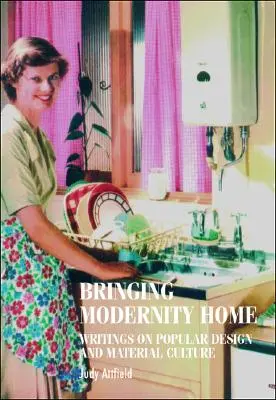 Prinášanie modernosti domov: Spisy o populárnom dizajne a materiálnej kultúre - Bringing Modernity Home: Writings on Popular Design and Material Culture
