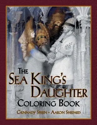 Omaľovánky dcéry morského kráľa: Knižka na vyfarbovanie pre dospelých a detské rozprávky s krásnou ruskou legendou - The Sea King's Daughter Coloring Book: A Grayscale Adult Coloring Book and Children's Storybook Featuring a Lovely Russian Legend