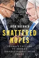 Zničené nádeje - Obamovo zlyhanie pri sprostredkovaní izraelsko-palestínskeho mieru - Shattered Hopes - Obama's Failure to Broker Israeli-Palestinian Peace