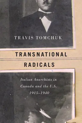 Nadnárodní radikáli: Talianski anarchisti v Kanade a USA, 1915-1940 - Transnational Radicals: Italian Anarchists in Canada and the U.S., 1915-1940