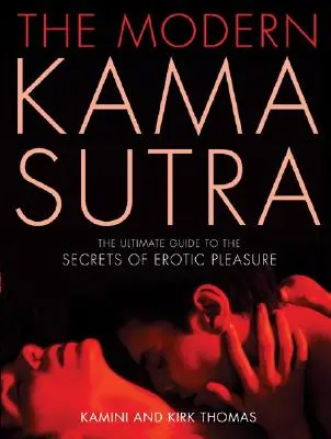 Moderná Kámasútra: Najnovšia moderná Kutá Sutra je dokonalým sprievodcom po tajomstvách erotickej rozkoše. - The Modern Kama Sutra: The Ultimate Guide to the Secrets of Erotic Pleasure