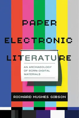 Papierová elektronická literatúra: Archeológia digitálnych materiálov - Paper Electronic Literature: An Archaeology of Born-Digital Materials