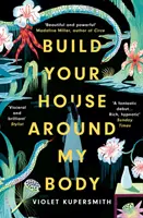 Postav si dom okolo môjho tela - zaradená do zoznamu kandidátov na Ženskú cenu za beletriu 2022 - Build Your House Around My Body - LONGLISTED FOR THE WOMEN'S PRIZE FOR FICTION 2022
