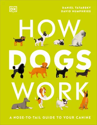 Ako pracujú psy: Sprievodca vašimi psami od hlavy po chvost - How Dogs Work: A Head-To-Tail Guide to Your Canine