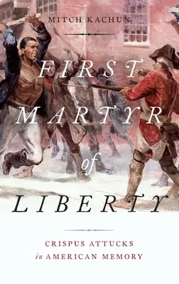 Prvý mučeník slobody: Crispus Attucks v americkej pamäti - First Martyr of Liberty: Crispus Attucks in American Memory