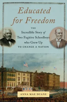 Vzdelaní pre slobodu: Neuveriteľný príbeh dvoch školákov na úteku, ktorí vyrástli a zmenili národ - Educated for Freedom: The Incredible Story of Two Fugitive Schoolboys Who Grew Up to Change a Nation