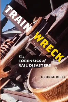Zrútenie vlaku: Kriminalistika železničných katastrof - Train Wreck: The Forensics of Rail Disasters