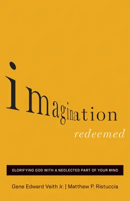 Vykúpená predstavivosť: Oslava Boha zanedbávanou časťou mysle - Imagination Redeemed: Glorifying God with a Neglected Part of Your Mind