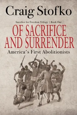 O obetavosti a kapitulácii: Prví americkí abolicionisti - Of Sacrifice and Surrender: America's First Abolitionists