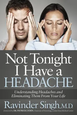 Dnes večer ma hlava nebolí: Pochopiť bolesť hlavy a odstrániť ju zo svojho života - Not Tonight I Have a Headache: Understanding Headache and Eliminating It from Your Life