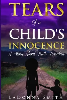 Slzy detskej nevinnosti: Príbeh o opustenej pravde - Tears of a Child's Innocence: A Story About Truth Forsaken