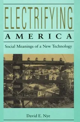 Elektrizujúca Amerika: Spoločenské významy novej technológie, 1880-1940 - Electrifying America: Social Meanings of a New Technology, 1880-1940