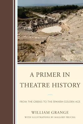 A Primer in Theatre History (Základy dejín divadla): Od Grékov po španielsky zlatý vek - A Primer in Theatre History: From the Greeks to the Spanish Golden Age
