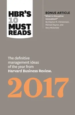 Hbr's 10 Must Reads 2017: (s bonusovým článkom Čo je disruptívna inovácia“ - Hbr's 10 Must Reads 2017: The Definitive Management Ideas of the Year from Harvard Business Review (with Bonus Article What Is Disruptive Innov