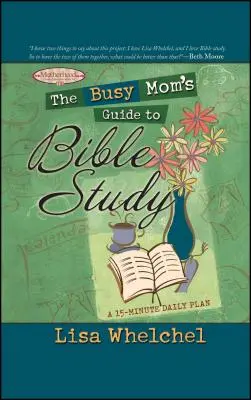 Sprievodca zaneprázdnenej mamy pri štúdiu Biblie - The Busy Mom's Guide to Bible Study