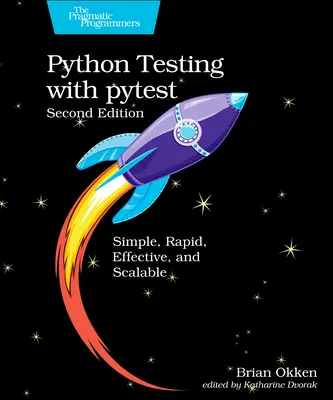 Python Testing with Pytest: Pytyt: jednoduché, rýchle, efektívne a škálovateľné - Python Testing with Pytest: Simple, Rapid, Effective, and Scalable