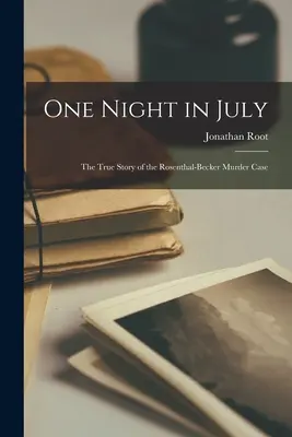 Jedna júlová noc; skutočný príbeh prípadu vraždy Rosenthal-Beckerovej - One Night in July; the True Story of the Rosenthal-Becker Murder Case