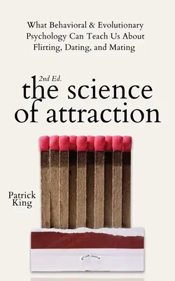 Veda o príťažlivosti: Čo nás môže behaviorálna a evolučná psychológia naučiť o flirtovaní, randení a párení - The Science of Attraction: What Behavioral & Evolutionary Psychology Can Teach Us About Flirting, Dating, and Mating