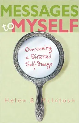 Správy pre seba: Prekonanie skresleného sebaobrazu - Messages to Myself: Overcoming a Distorted Self-Image