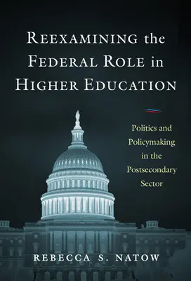 Preskúmanie federálnej úlohy vo vysokoškolskom vzdelávaní: Politika a tvorba politiky v postsekundárnom sektore - Reexamining the Federal Role in Higher Education: Politics and Policymaking in the Postsecondary Sector