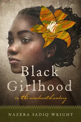 Čierne dievča v devätnástom storočí - Black Girlhood in the Nineteenth Century