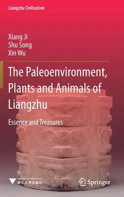 Paleoenvironment, rastliny a živočíchy Liangzhu - podstata a poklady - Paleoenvironment, Plants and Animals of Liangzhu - Essence and Treasures