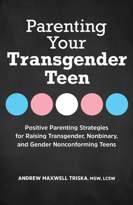 Rodičovstvo transrodových tínedžerov: Pozitívne rodičovské stratégie pre výchovu transrodových, nebinárnych a rodovo odlišných tínedžerov - Parenting Your Transgender Teen: Positive Parenting Strategies for Raising Transgender, Nonbinary, and Gender Nonconforming Teens