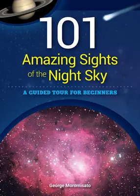 101 úžasných pozorovaní nočnej oblohy: Pútavý sprievodca pre začiatočníkov - 101 Amazing Sights of the Night Sky: A Guided Tour for Beginners
