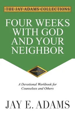 Štyri týždne s Bohom a blížnym: Pracovný zošit pre poradcov a ostatných - Four Weeks with God and Your Neighbor: A Devotional Workbook for Counselees and Others