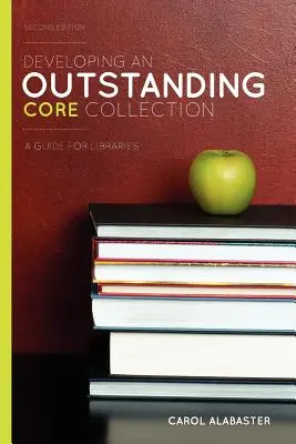 Rozvíjanie výnimočnej základnej zbierky: Príručka pre knižnice, druhé vydanie - Developing an Outstanding Core Collection: A Guide for Libraries, Second Edition