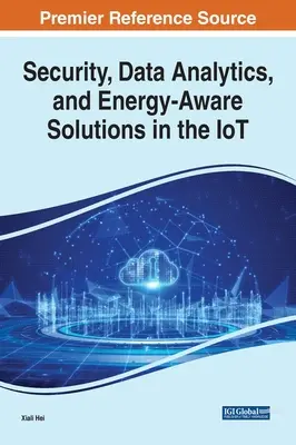 Bezpečnosť, analýza údajov a energeticky uvedomelé riešenia v oblasti internetu vecí - Security, Data Analytics, and Energy-Aware Solutions in the IoT