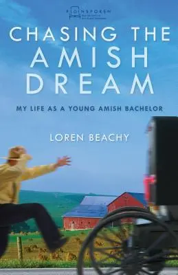 Honba za amišským snom: Môj život mladého amišského mládenca - Chasing the Amish Dream: My Life as a Young Amish Bachelor