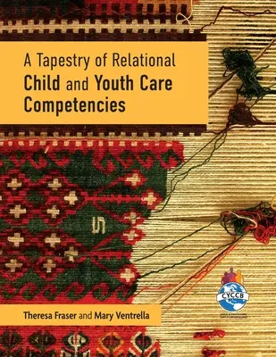 Tapiséria vzťahových kompetencií v oblasti starostlivosti o deti a mládež - A Tapestry of Relational Child and Youth Care Competencies