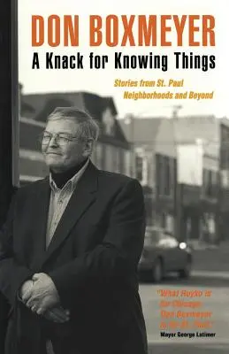 A Knack for Knowing Things: Paul a ďalších štvrtí. - A Knack for Knowing Things: Stories from St. Paul Neighborhoods and Beyond