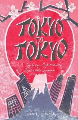 Tokio do Tokia: Cyklistické dobrodružstvo po Japonsku - Tokyo to Tokyo: A Cycling Adventure Around Japan