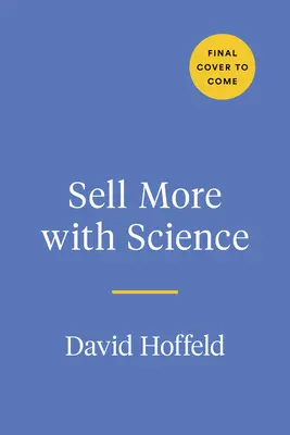 Predávajte viac pomocou vedy: Kniha: Myslenie, vlastnosti a správanie, ktoré vytvárajú úspech v predaji - Sell More with Science: The Mindsets, Traits, and Behaviors That Create Sales Success
