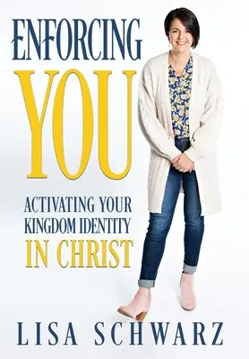 Vynucovanie si: Aktivizácia vašej identity kráľovstva v Kristovi - Enforcing You: Activating Your Kingdom Identity In Christ