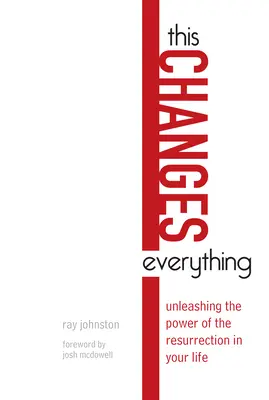 To všetko zmení: Uvoľnenie sily vzkriesenia vo vašom živote - This Changes Everything: Unleashing the Power of the Resurrection in Your Life